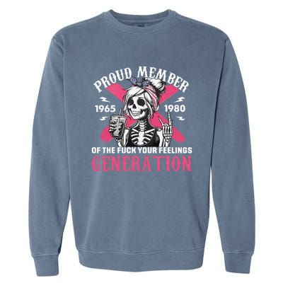 Gen X Proud Member Of The Fuck Your Feelings Skull Girl Garment-Dyed Sweatshirt