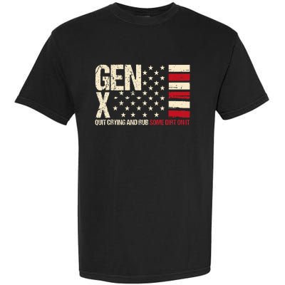 Gen X Quit Crying And Rub Some Dirt On It Garment-Dyed Heavyweight T-Shirt