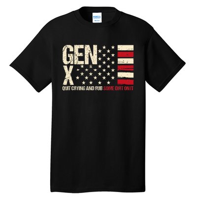 Gen X Quit Crying And Rub Some Dirt On It Tall T-Shirt