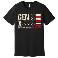 Gen X Quit Crying And Rub Some Dirt On It Premium T-Shirt