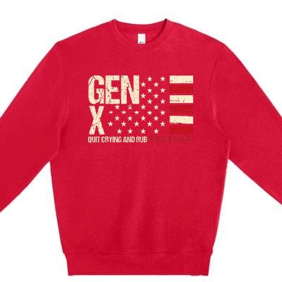 Gen X Quit Crying And Rub Some Dirt On It Premium Crewneck Sweatshirt