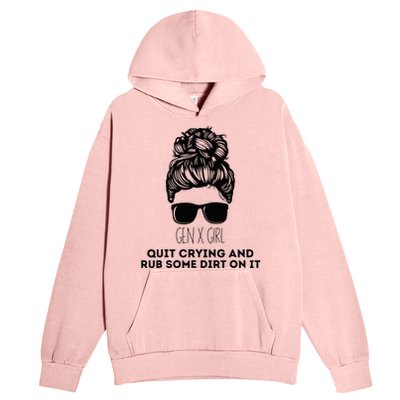 Gen X Quit Crying & Rub Some Dirt On It Funny Messy Bun Urban Pullover Hoodie