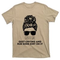 Gen X Quit Crying & Rub Some Dirt On It Funny Messy Bun T-Shirt