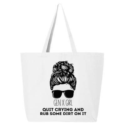 Gen X Quit Crying & Rub Some Dirt On It Funny Messy Bun 25L Jumbo Tote