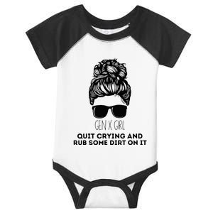 Gen X Quit Crying & Rub Some Dirt On It Funny Messy Bun Infant Baby Jersey Bodysuit