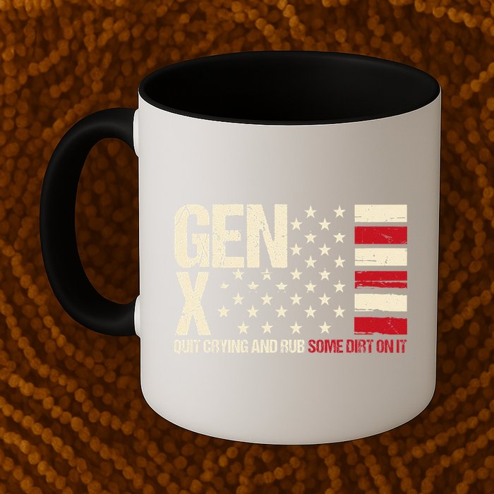Gen X Quit Crying And Rub Some Dirt On It Mug