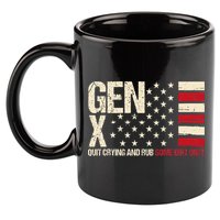 Gen X Quit Crying And Rub Some Dirt On It 11oz C Handle Ceramic Mug