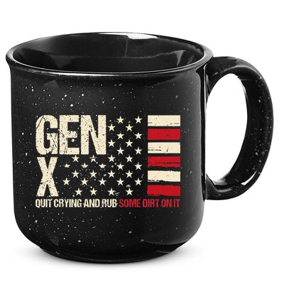 Gen X Quit Crying And Rub Some Dirt On It 15oz Campfire Ceramic Mug