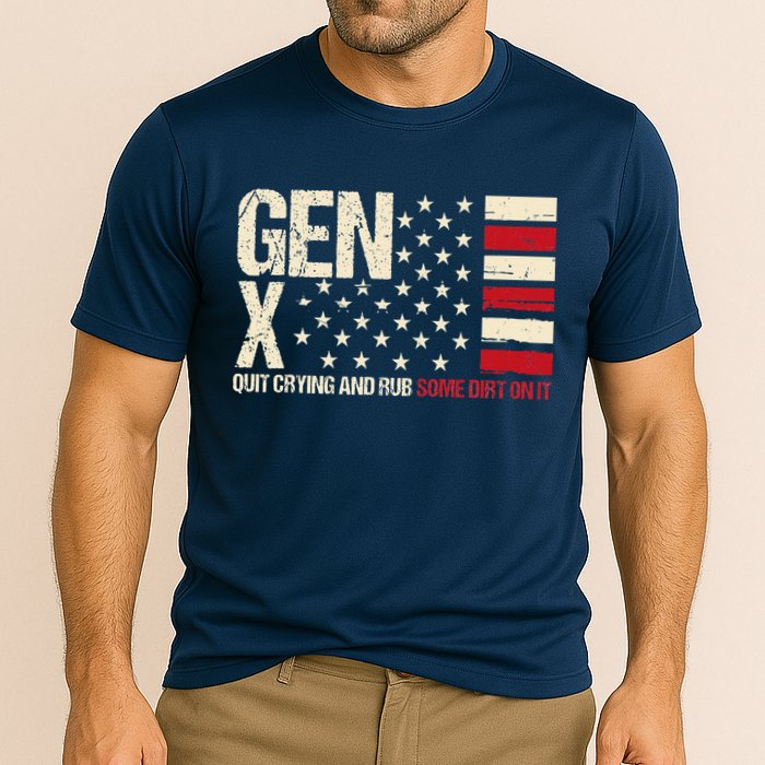 Gen X Quit Crying And Rub Some Dirt On It Performance Shirt