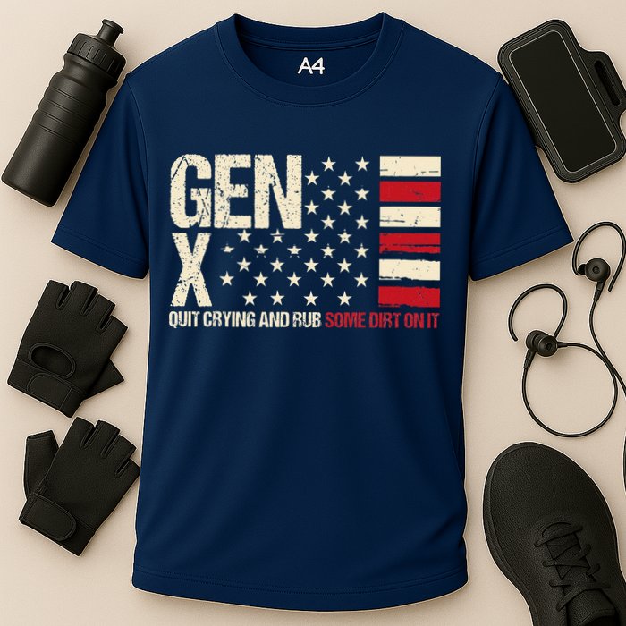 Gen X Quit Crying And Rub Some Dirt On It Performance Shirt