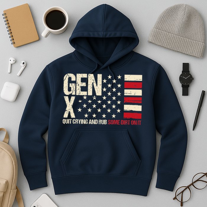 Gen X Quit Crying And Rub Some Dirt On It Hoodie