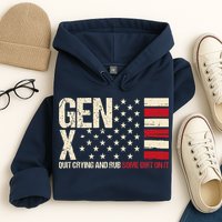 Gen X Quit Crying And Rub Some Dirt On It Hoodie