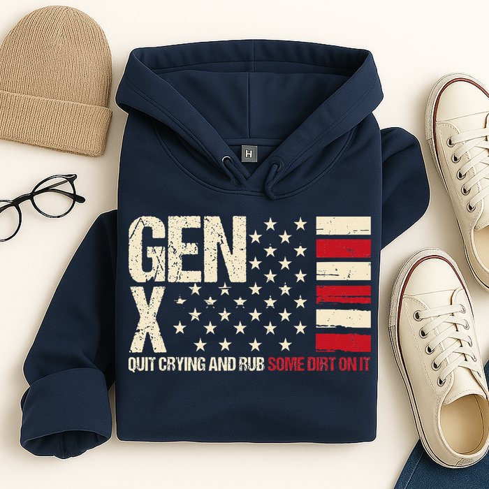 Gen X Quit Crying And Rub Some Dirt On It Hoodie