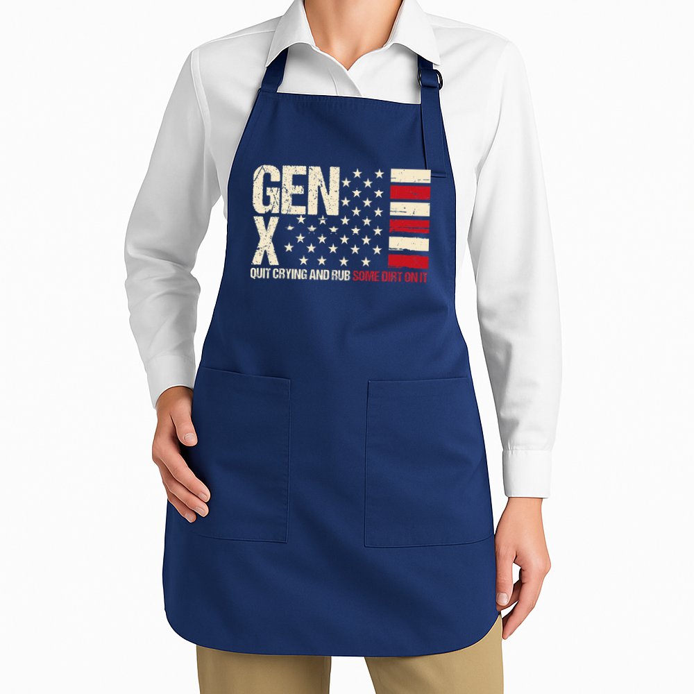 Gen X Quit Crying And Rub Some Dirt On It Apron
