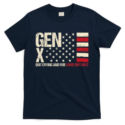 Gen X Quit Crying And Rub Some Dirt On It T-Shirt