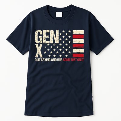 Gen X Quit Crying And Rub Some Dirt On It Tall T-Shirt