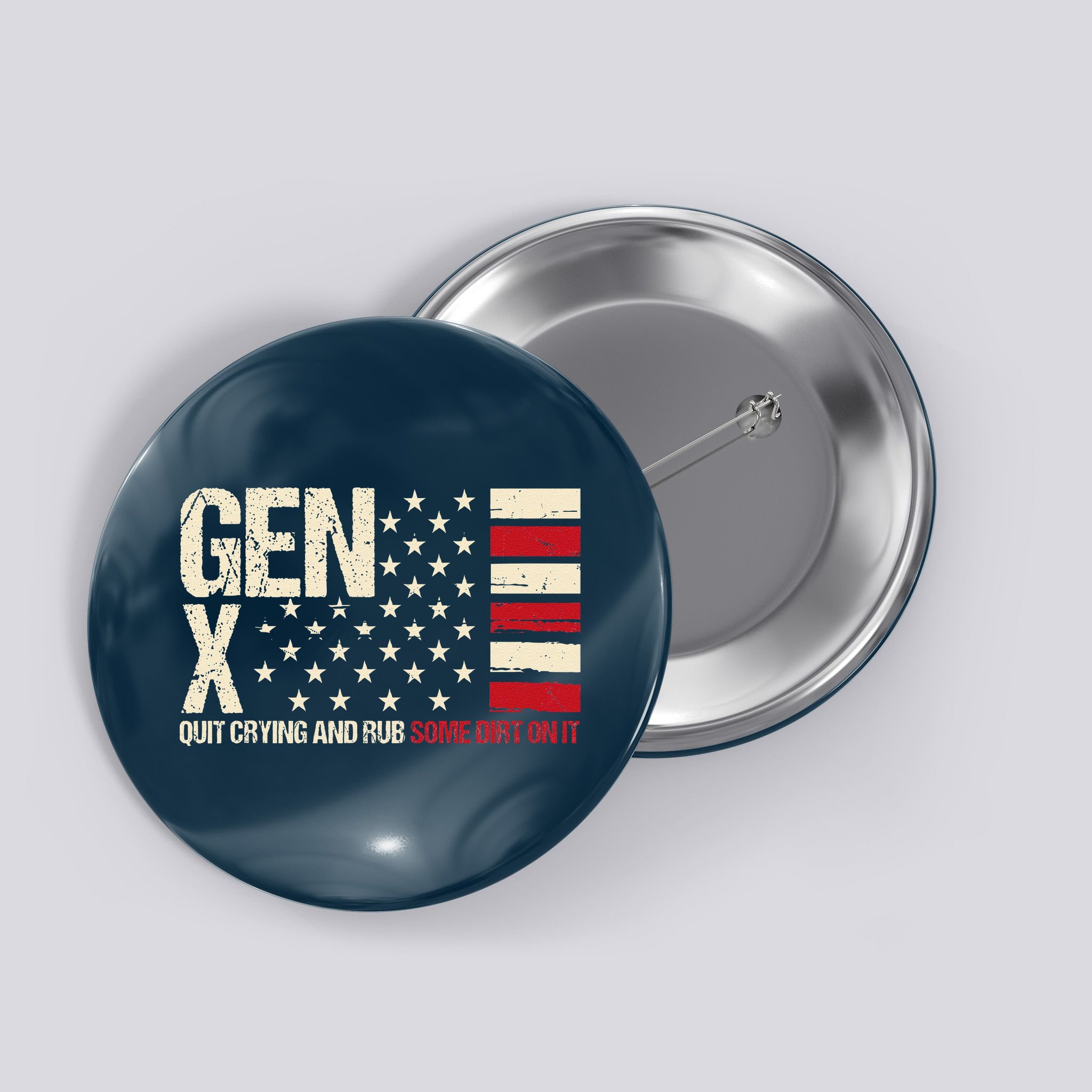 Gen X Quit Crying And Rub Some Dirt On It Button