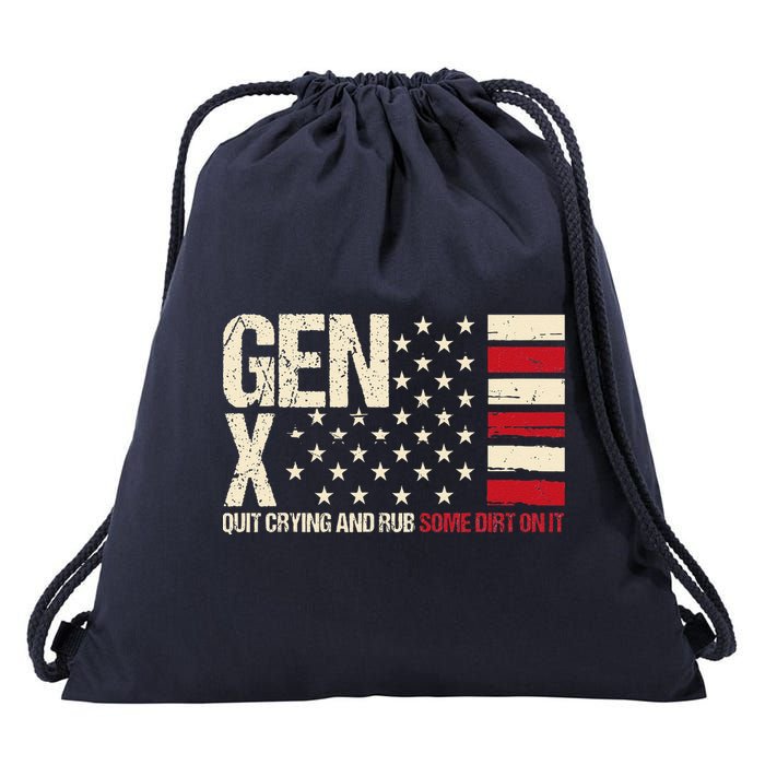 Gen X Quit Crying And Rub Some Dirt On It Drawstring Bag