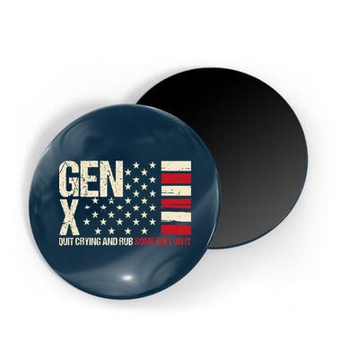 Gen X Quit Crying And Rub Some Dirt On It Magnet