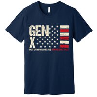 Gen X Quit Crying And Rub Some Dirt On It Premium T-Shirt