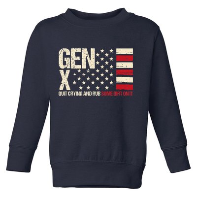 Gen X Quit Crying And Rub Some Dirt On It Toddler Sweatshirt