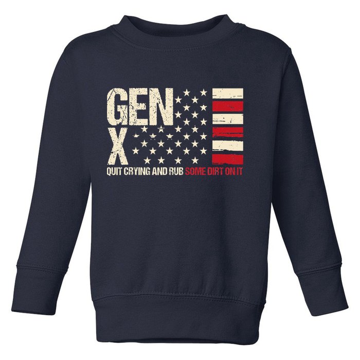 Gen X Quit Crying And Rub Some Dirt On It Toddler Sweatshirt