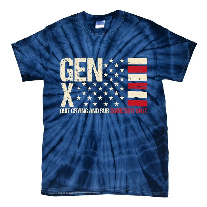 Gen X Quit Crying And Rub Some Dirt On It Tie-Dye T-Shirt