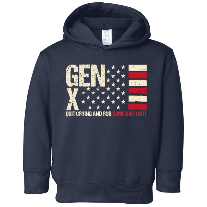 Gen X Quit Crying And Rub Some Dirt On It Toddler Hoodie