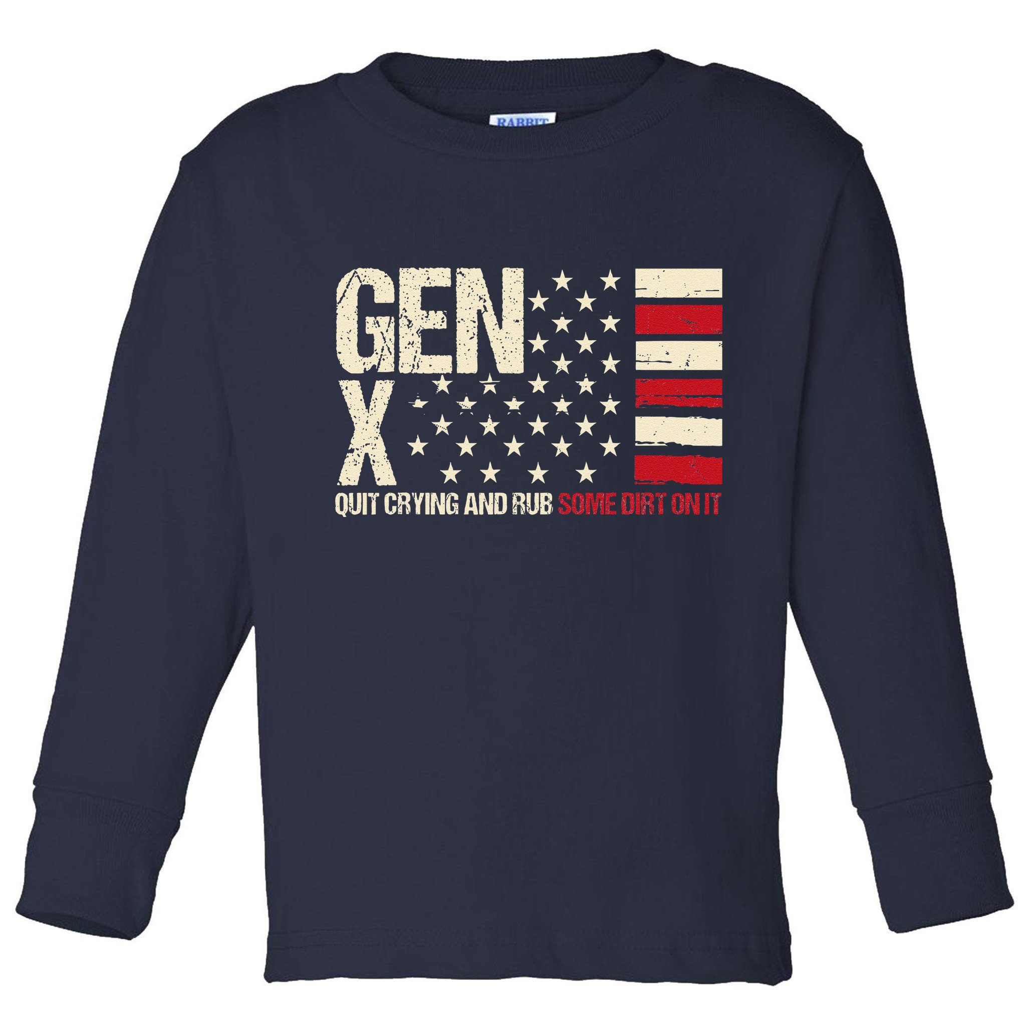 Gen X Quit Crying And Rub Some Dirt On It Toddler Long Sleeve Shirt