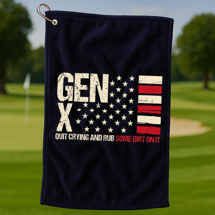 Gen X Quit Crying And Rub Some Dirt On It Golf Towel