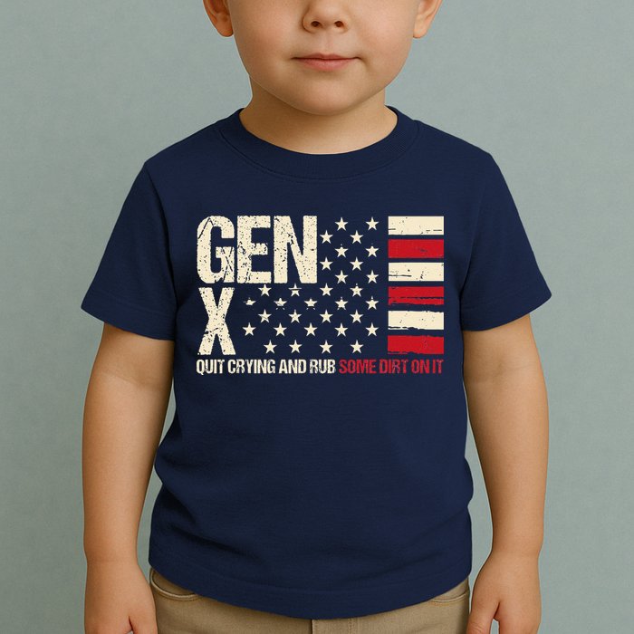 Gen X Quit Crying And Rub Some Dirt On It Toddler T-Shirt
