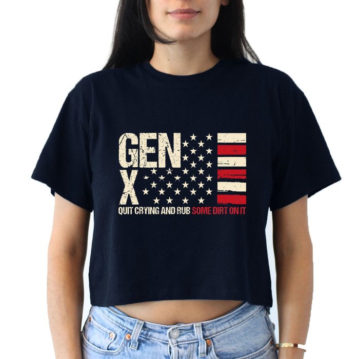 Gen X Quit Crying And Rub Some Dirt On It Crop Top