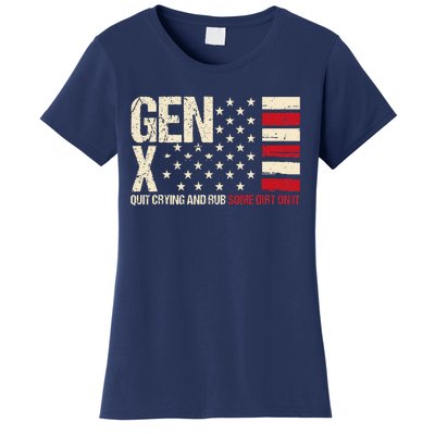 Gen X Quit Crying And Rub Some Dirt On It Women's T-Shirt