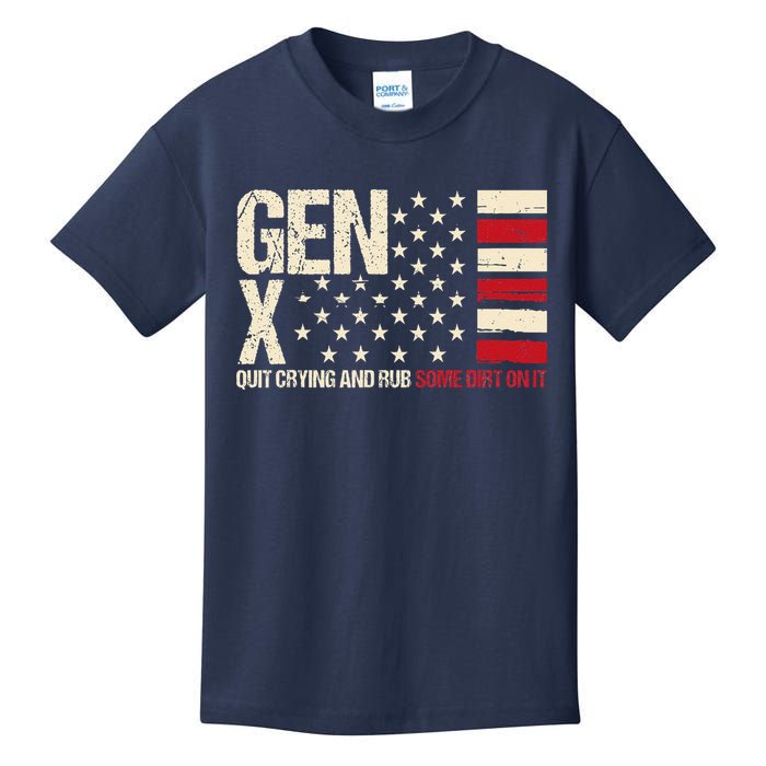 Gen X Quit Crying And Rub Some Dirt On It Kids T-Shirt