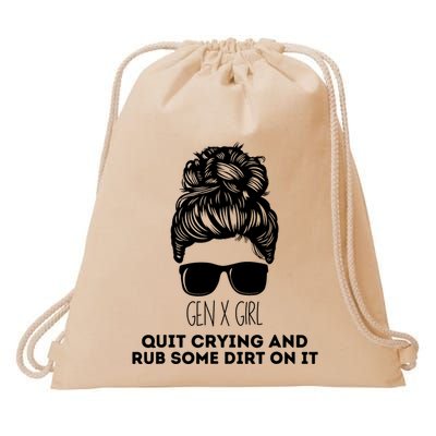 Gen X Quit Crying & Rub Some Dirt On It Funny Messy Bun Girl Drawstring Bag
