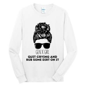 Gen X Quit Crying & Rub Some Dirt On It Funny Messy Bun Girl Tall Long Sleeve T-Shirt