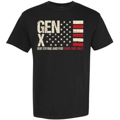 Gen X Quit Crying And Rub Some Dirt On It Garment-Dyed Heavyweight T-Shirt