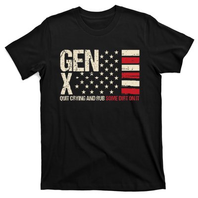 Gen X Quit Crying And Rub Some Dirt On It T-Shirt