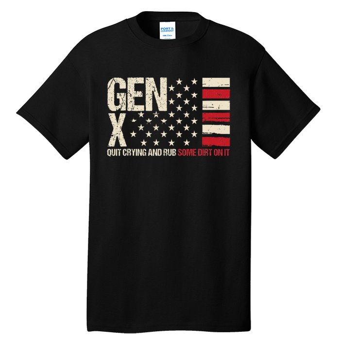 Gen X Quit Crying And Rub Some Dirt On It Tall T-Shirt