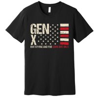 Gen X Quit Crying And Rub Some Dirt On It Premium T-Shirt