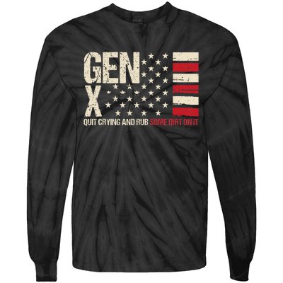 Gen X Quit Crying And Rub Some Dirt On It Tie-Dye Long Sleeve Shirt