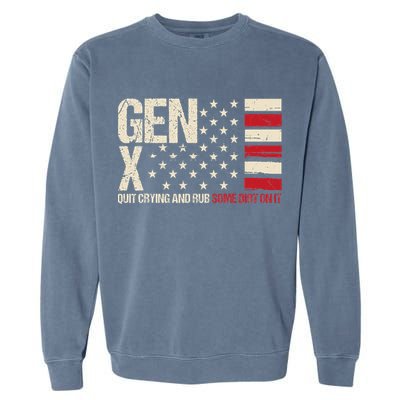 Gen X Quit Crying And Rub Some Dirt On It Garment-Dyed Sweatshirt