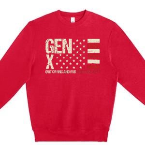 Gen X Quit Crying And Rub Some Dirt On It Premium Crewneck Sweatshirt