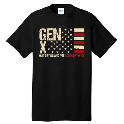 Gen X Quit Crying And Rub Some Dirt On It Tall T-Shirt