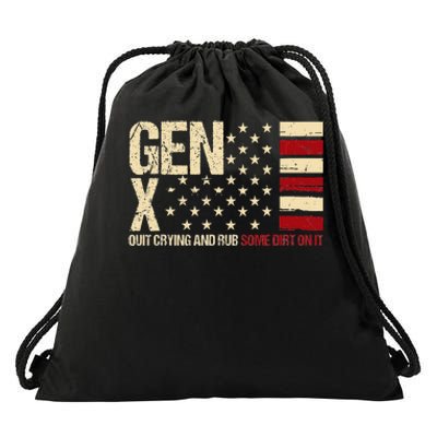 Gen X Quit Crying And Rub Some Dirt On It Drawstring Bag