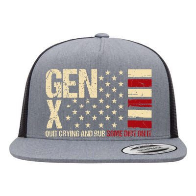 Gen X Quit Crying And Rub Some Dirt On It Flat Bill Trucker Hat