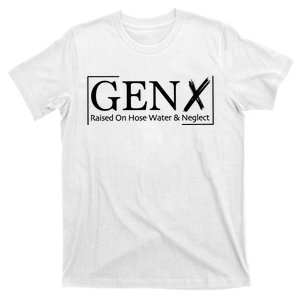 Gen X Raised On Hose Water And Neglect T-Shirt