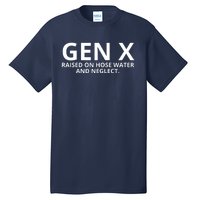 Gen X Raised On Hose Water And Neglect Tall T-Shirt