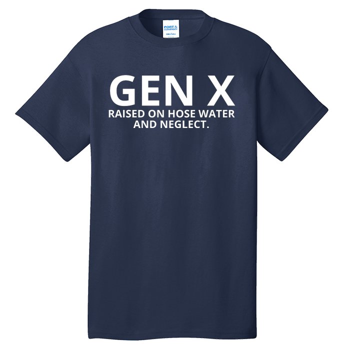 Gen X Raised On Hose Water And Neglect Tall T-Shirt