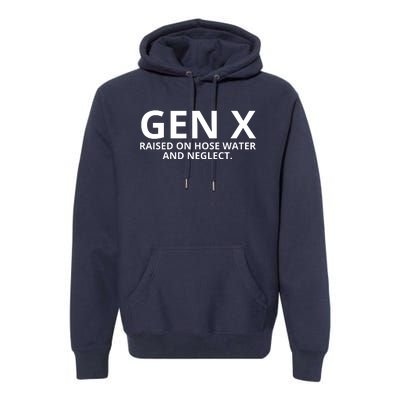 Gen X Raised On Hose Water And Neglect Premium Hoodie